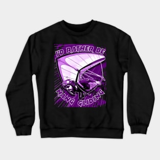 Deltaplane Gliders Saying '' I'd Rather Be Hang Gliding" Crewneck Sweatshirt